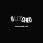 Glitched (feat. Joeleene) [Explicit]