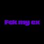 FCK MY EX (Explicit)