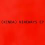 (KINDA) NINEWAYS EP [Explicit]