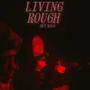 Living Rough (Explicit)