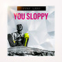 You Sloppy (Explicit)