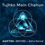 Tujhko Main Chahun (feat. Rahul Bansal)