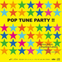 POP TUNE PARTY!!