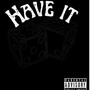 Have it (feat. KASH DOPE) [Explicit]