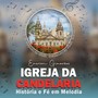 Igreja da Candelária - História e Fé em Melodia