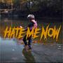 Hate Me Now (Explicit)