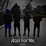 Wait for Me (Explicit)