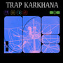 Trap Karkhana (Explicit)