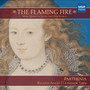 The Flaming Fire: Mary Queen of Scots and Her World