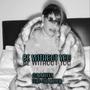 Be Without Ya' (feat. The Mayor) [Explicit]