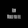 How Would You Feel. (Explicit)