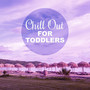 Chill Out for Toddlers – Best Chill Sounds for Kids, Summertime, Holiday