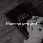 Momma prayed (Explicit)