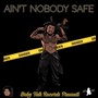 Ain’t Nobody Safe (Explicit)