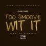 Too Smoove Wit It (Explicit)