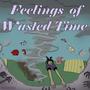 Feelings of Wasted Time (Explicit)