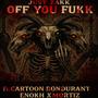 Off you Fukk (feat. Cartoon Bondurant & Enokh Xmortiz) [Explicit]