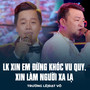 LK Xin Em Đừng Khóc Vu Quy, Xin Làm Người Xa Lạ