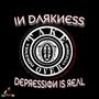 IN DARKNESS DEPRESSION IS REAL (Explicit)