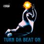 Turn Da Beat On (Explicit)