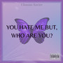 YOU HATE ME, BUT WHO ARE YOU? (Explicit)