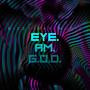 Eye Am God (Explicit)