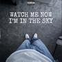 WATCH ME NOW I'M IN THE SKY (Explicit)