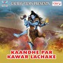 Kaandhe Par Kawar Lachake