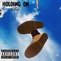 Holding On (feat. Harrison keef) [Explicit]