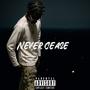 Never Cease (Explicit)
