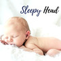 Sleepy Head – Soothing Nature Sounds for Babies, Calm Newborn Lullabies, Sleep Music, Relaxation, Fall Asleep,