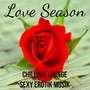 Love Season - Chillout Lounge Sexy Erotik Musik für Achtsamkeitsmeditation Liebe Hintergründe