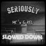 Seriously (feat. G-REL) [Slowed Down Version]