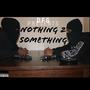 Nothing 2 Something (Explicit)