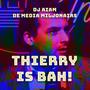 Thierry is Bah! (feat. De Media Miljonairs) [Explicit]