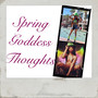 Spring Goddess Thoughts
