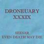 Droneuary XXXIX - Even Death May Die