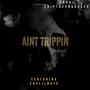 Aint Trippin (feat. 285lilnate) [Explicit]