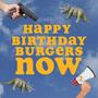 Happy Birthday Burgers Now (Explicit)