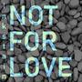 Not For Love