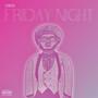 FRIDAY NIGHT (Explicit)