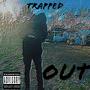 Trapped Out (Explicit)