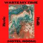 Waste My Time (Hotel Room)