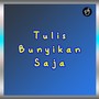 Tulis Bunyikan Saja