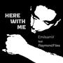 Here with Me (feat. Raymond Files)