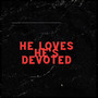 He Loves He's Devoted (Explicit)