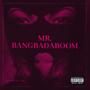 Mr. Bangbadaboom (Explicit)