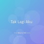 Tak Lagi Aku