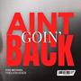 AINT GOIN' BACK