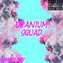 Uranium Squad (Explicit)